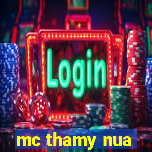 mc thamy nua